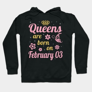 Queens Are Born On February 03 Happy Birthday To Me You Nana Mommy Aunt Sister Wife Daughter Niece Hoodie